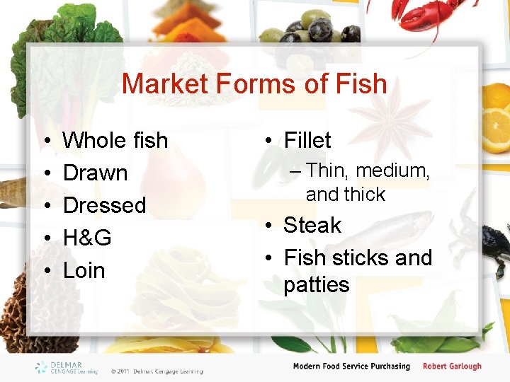 Market Forms of Fish • • • Whole fish Drawn Dressed H&G Loin •