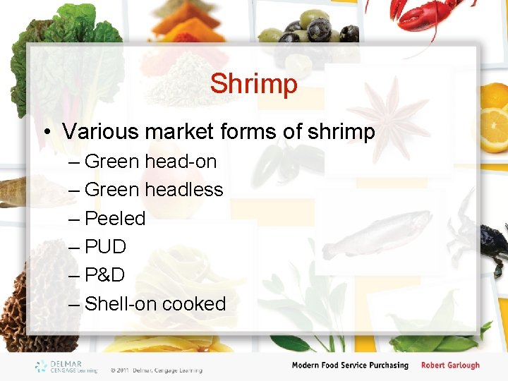 Shrimp • Various market forms of shrimp – Green head-on – Green headless –