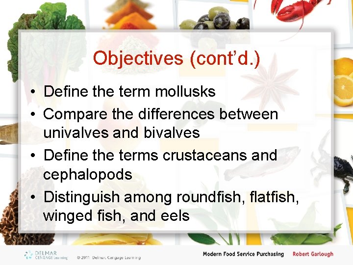 Objectives (cont’d. ) • Define the term mollusks • Compare the differences between univalves