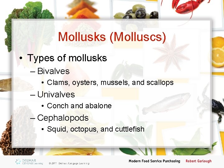 Mollusks (Molluscs) • Types of mollusks – Bivalves • Clams, oysters, mussels, and scallops