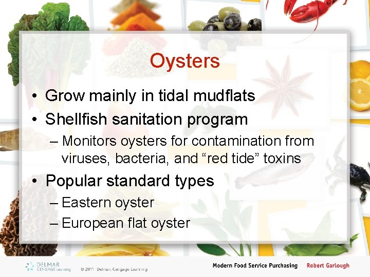 Oysters • Grow mainly in tidal mudflats • Shellfish sanitation program – Monitors oysters