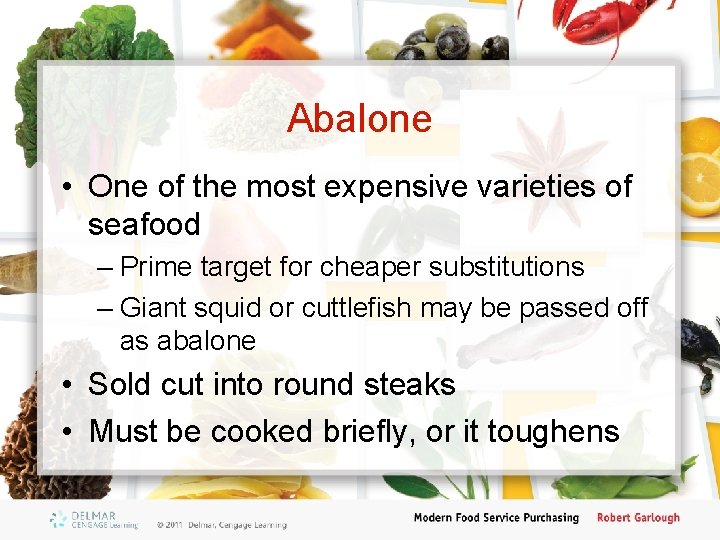 Abalone • One of the most expensive varieties of seafood – Prime target for