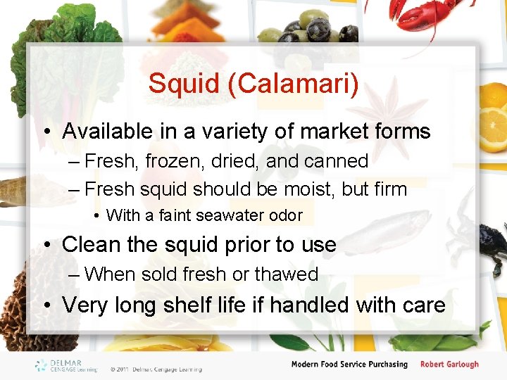 Squid (Calamari) • Available in a variety of market forms – Fresh, frozen, dried,