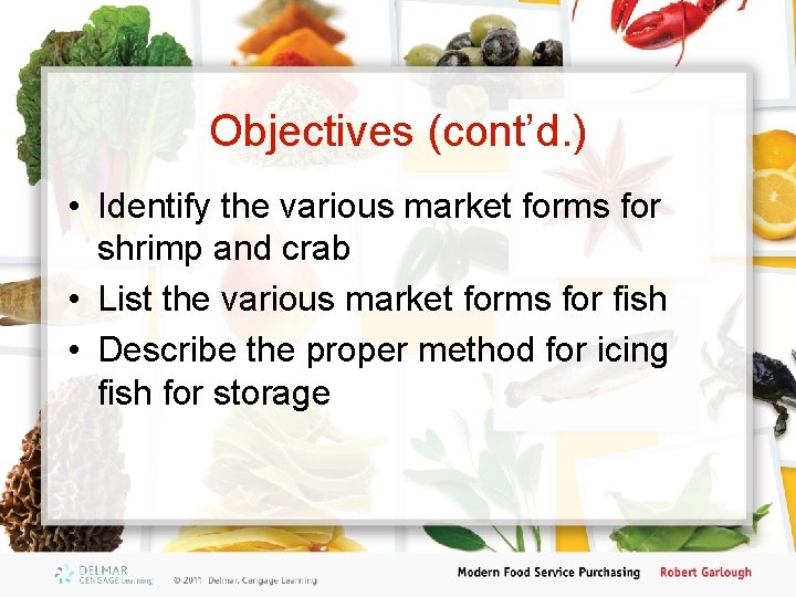 Objectives (cont’d. ) • Identify the various market forms for shrimp and crab •
