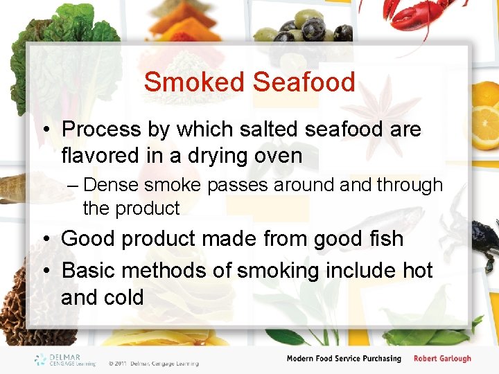 Smoked Seafood • Process by which salted seafood are flavored in a drying oven