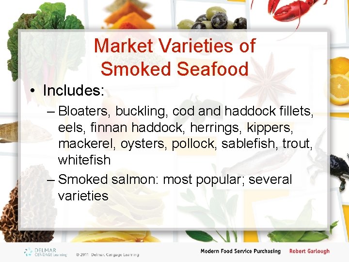 Market Varieties of Smoked Seafood • Includes: – Bloaters, buckling, cod and haddock fillets,