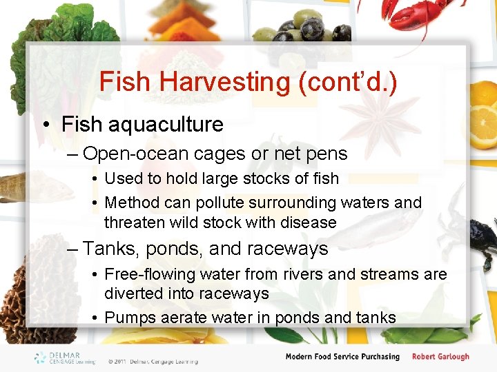 Fish Harvesting (cont’d. ) • Fish aquaculture – Open-ocean cages or net pens •