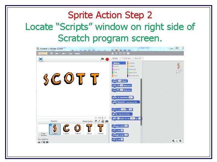 Sprite Action Step 2 Locate “Scripts” window on right side of Scratch program screen.