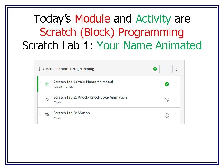 Today’s Module and Activity are Scratch (Block) Programming Scratch Lab 1: Your Name Animated