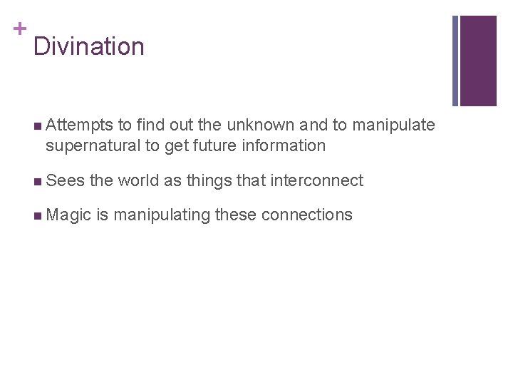 + Divination n Attempts to find out the unknown and to manipulate supernatural to + Divination n Attempts to find out the unknown and to manipulate supernatural to