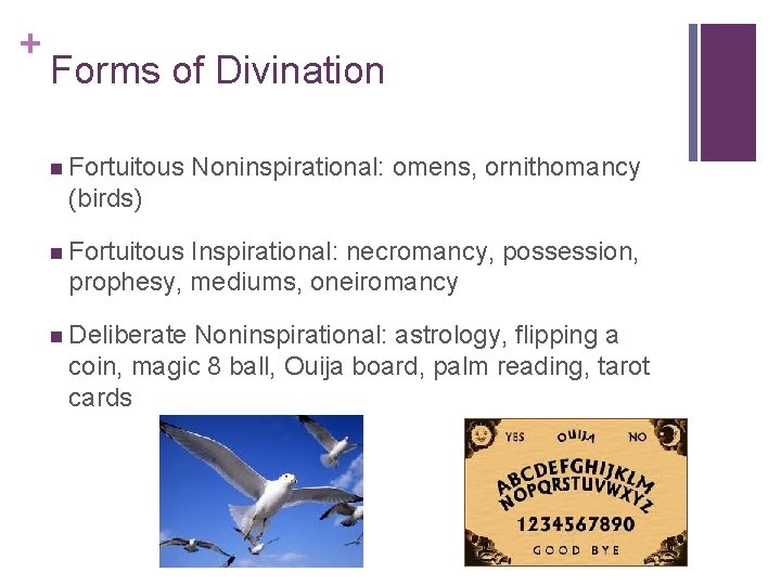 + Forms of Divination n Fortuitous Noninspirational: omens, ornithomancy (birds) n Fortuitous Inspirational: necromancy, + Forms of Divination n Fortuitous Noninspirational: omens, ornithomancy (birds) n Fortuitous Inspirational: necromancy,