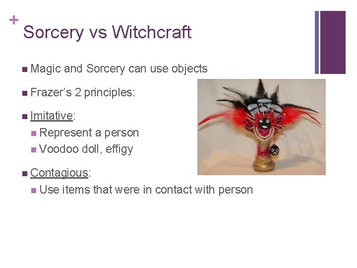 + Sorcery vs Witchcraft n Magic and Sorcery can use objects n Frazer’s 2 + Sorcery vs Witchcraft n Magic and Sorcery can use objects n Frazer’s 2