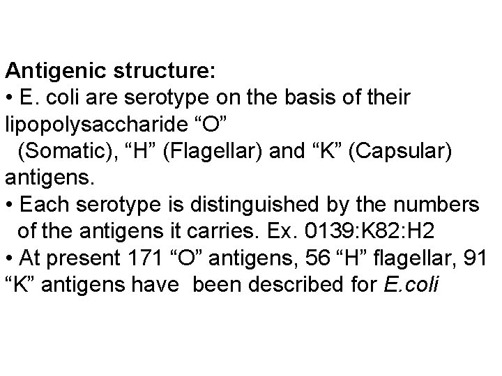 Antigenic structure: • E. coli are serotype on the basis of their lipopolysaccharide “O” Antigenic structure: • E. coli are serotype on the basis of their lipopolysaccharide “O”