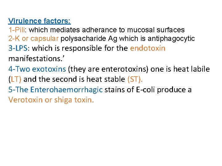 Virulence factors: 1 -Pili: which mediates adherance to mucosal surfaces 2 -K or capsular Virulence factors: 1 -Pili: which mediates adherance to mucosal surfaces 2 -K or capsular