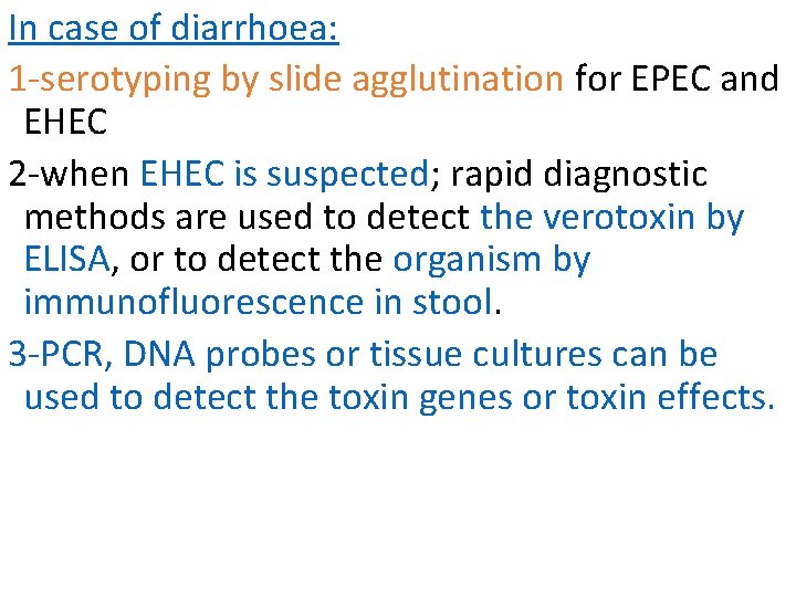 In case of diarrhoea: 1 -serotyping by slide agglutination for EPEC and EHEC 2 In case of diarrhoea: 1 -serotyping by slide agglutination for EPEC and EHEC 2