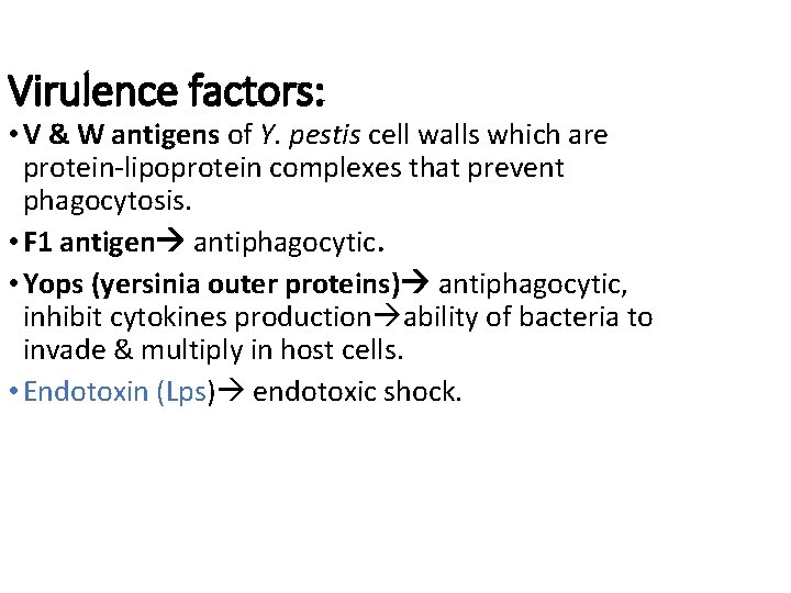 Virulence factors: • V & W antigens of Y. pestis cell walls which are Virulence factors: • V & W antigens of Y. pestis cell walls which are