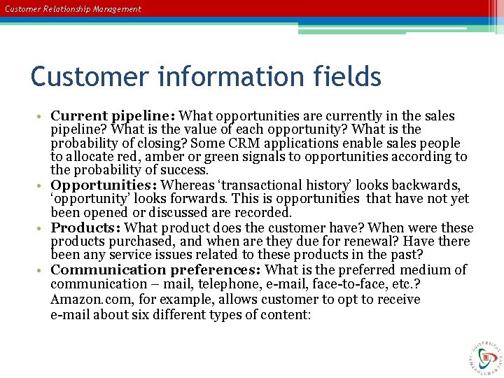 Customer Relationship Management Customer information fields • Current pipeline: What opportunities are currently in