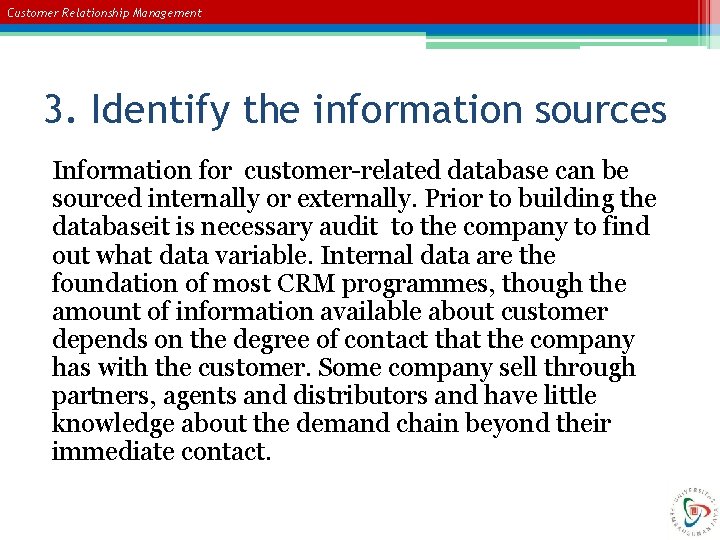 Customer Relationship Management 3. Identify the information sources Information for customer-related database can be