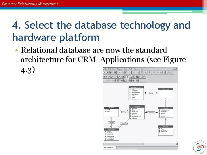 Customer Relationship Management 4. Select the database technology and hardware platform • Relational database