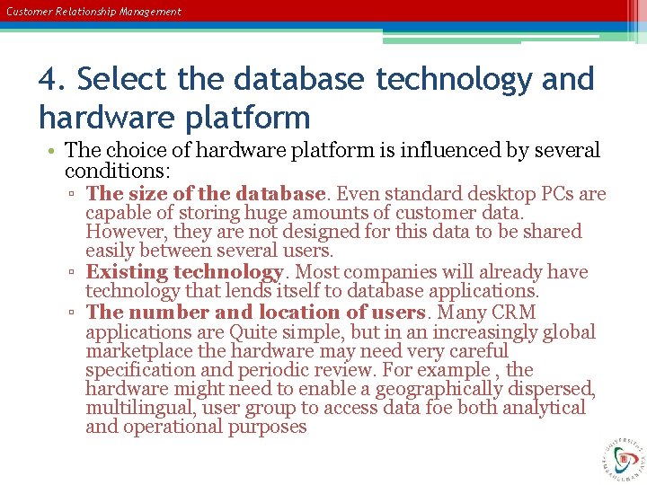 Customer Relationship Management 4. Select the database technology and hardware platform • The choice