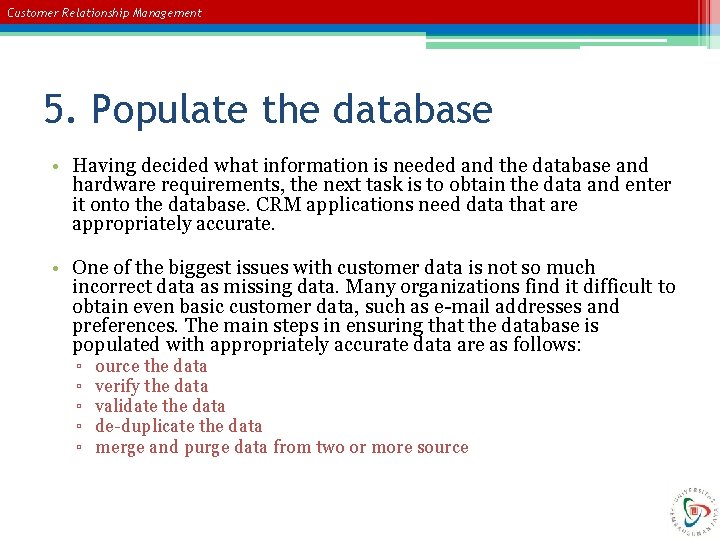 Customer Relationship Management 5. Populate the database • Having decided what information is needed