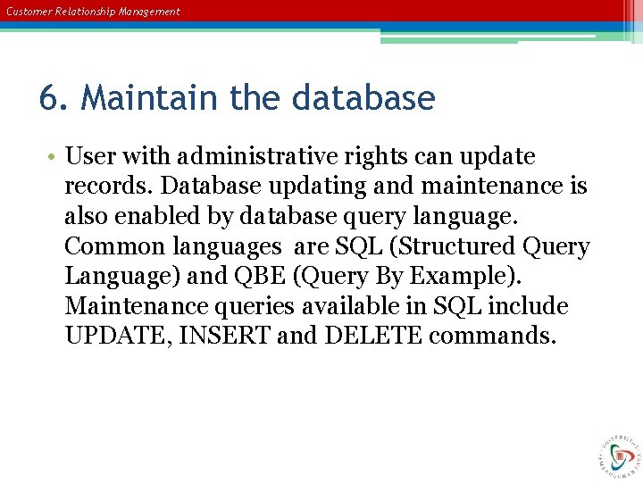 Customer Relationship Management 6. Maintain the database • User with administrative rights can update