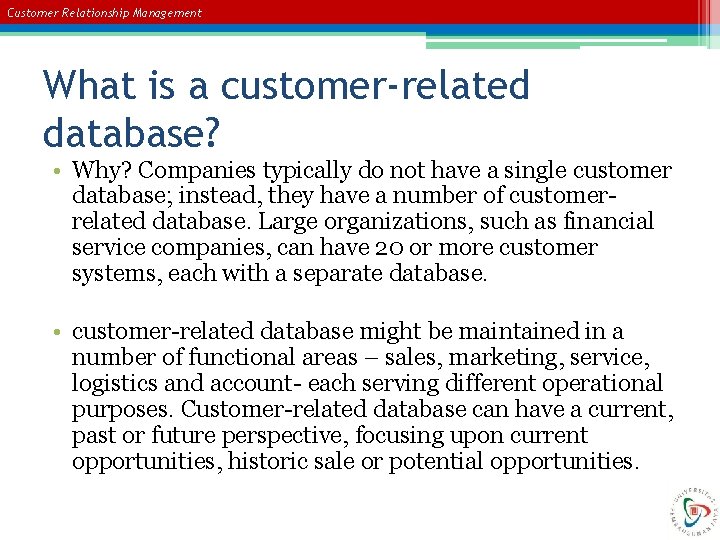 Customer Relationship Management What is a customer-related database? • Why? Companies typically do not