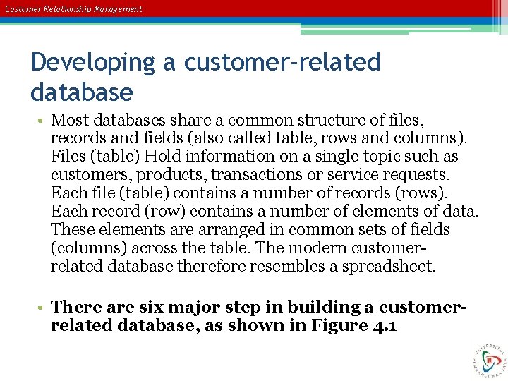 Customer Relationship Management Developing a customer-related database • Most databases share a common structure