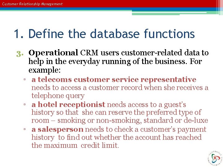 Customer Relationship Management 1. Define the database functions 3. Operational CRM users customer-related data