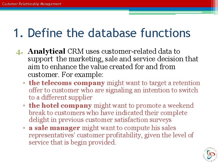 Customer Relationship Management 1. Define the database functions 4. Analytical CRM uses customer-related data