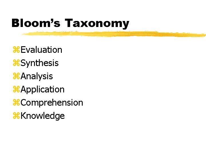 Bloom’s Taxonomy z. Evaluation z. Synthesis z. Analysis z. Application z. Comprehension z. Knowledge