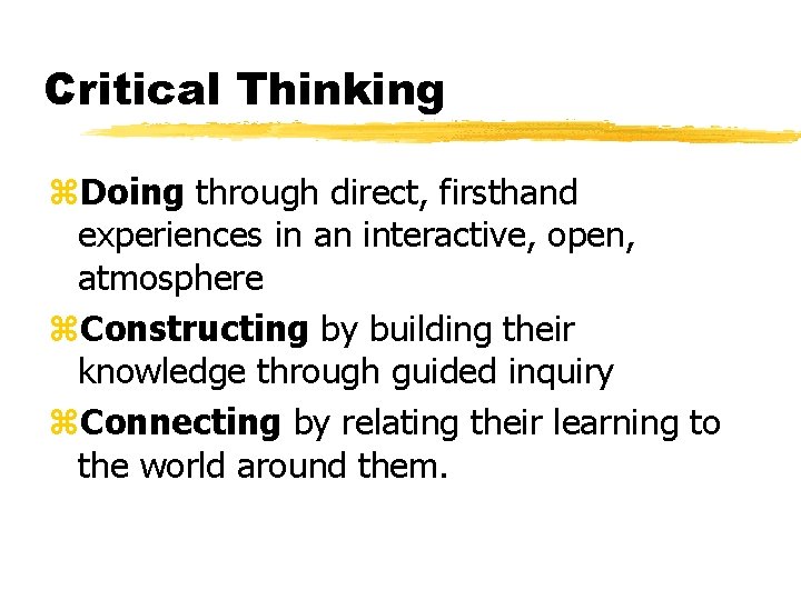 Critical Thinking z. Doing through direct, firsthand experiences in an interactive, open, atmosphere z.