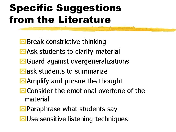 Specific Suggestions from the Literature y. Break constrictive thinking y. Ask students to clarify