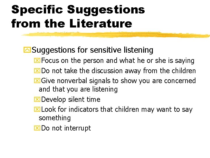 Specific Suggestions from the Literature y. Suggestions for sensitive listening x. Focus on the