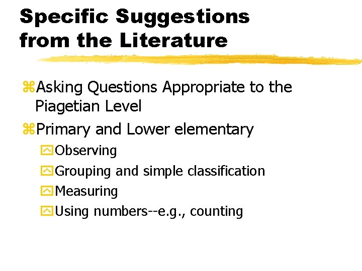 Specific Suggestions from the Literature z. Asking Questions Appropriate to the Piagetian Level z.