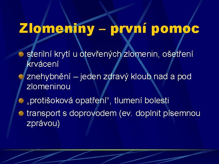 Zlomeniny – první pomoc sterilní krytí u otevřených zlomenin, ošetření krvácení znehybnění – jeden