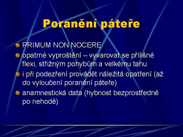 Poranění páteře PRIMUM NON NOCERE opatrné vyproštění – vyvarovat se přílišné flexi, střižným pohybům