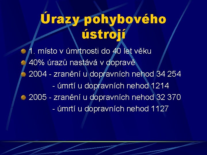 Úrazy pohybového ústrojí 1. místo v úmrtnosti do 40 let věku 40% úrazů nastává