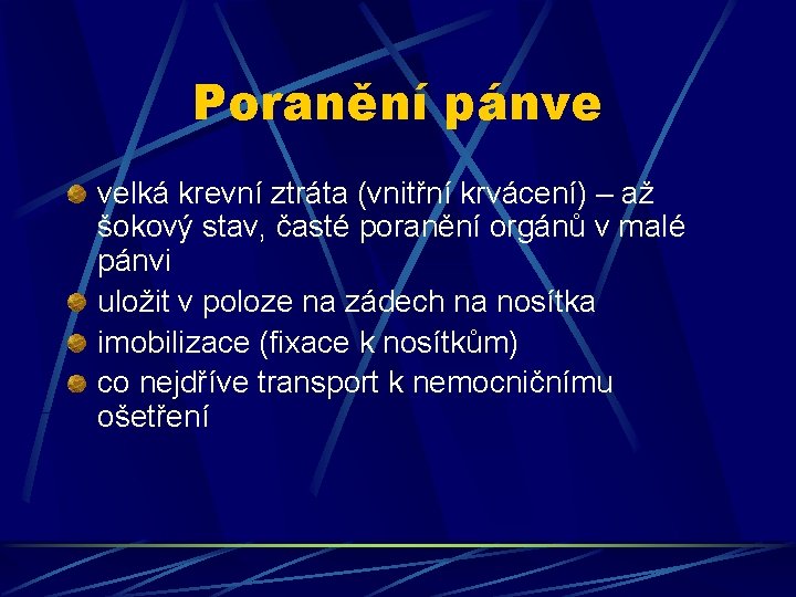 Poranění pánve velká krevní ztráta (vnitřní krvácení) – až šokový stav, časté poranění orgánů