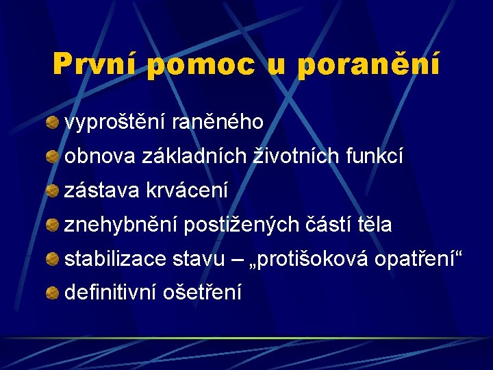 První pomoc u poranění vyproštění raněného obnova základních životních funkcí zástava krvácení znehybnění postižených