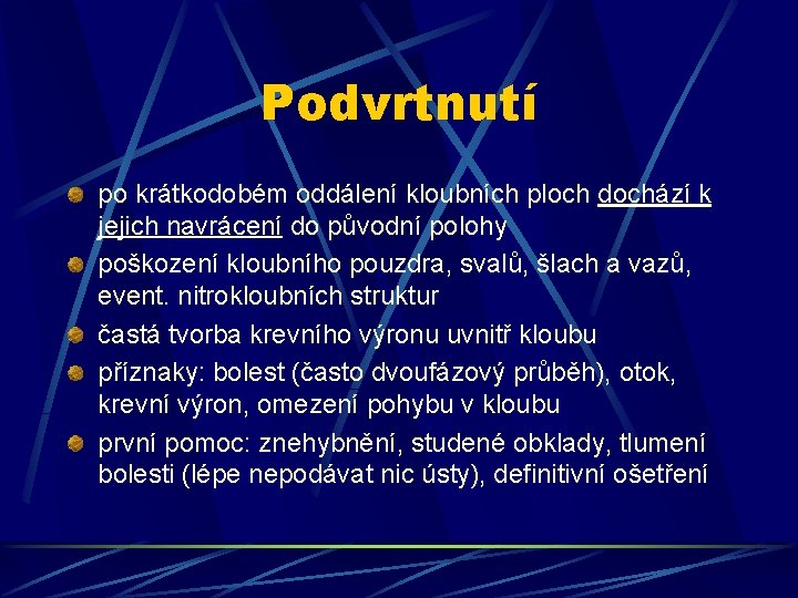 Podvrtnutí po krátkodobém oddálení kloubních ploch dochází k jejich navrácení do původní polohy poškození