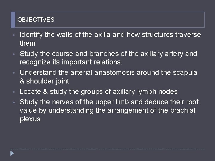 OBJECTIVES • • • Identify the walls of the axilla and how structures traverse