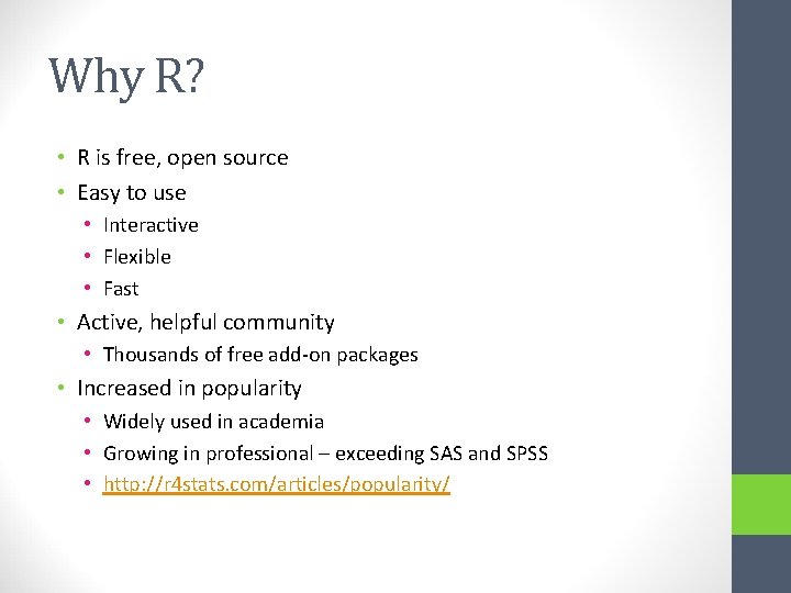 Why R? • R is free, open source • Easy to use • Interactive