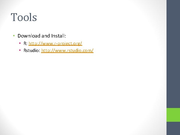 Tools • Download and Install: • R: http: //www. r-project. org/ • Rstudio: http: