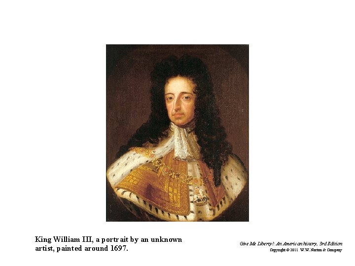 King William III, a portrait by an unknown artist, painted around 1697. Give Me