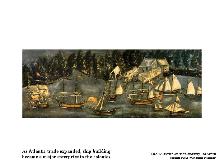 As Atlantic trade expanded, ship building became a major enterprise in the colonies. Give