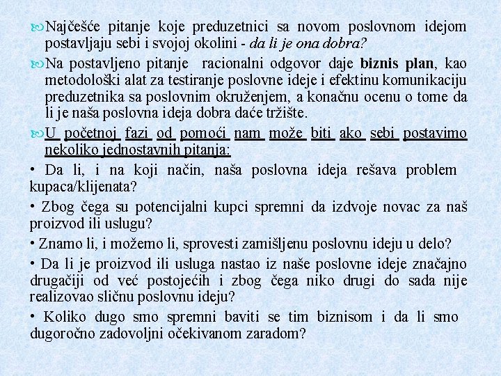 Najčešće pitanje koje preduzetnici sa novom poslovnom idejom postavljaju sebi i svojoj okolini Najčešće pitanje koje preduzetnici sa novom poslovnom idejom postavljaju sebi i svojoj okolini