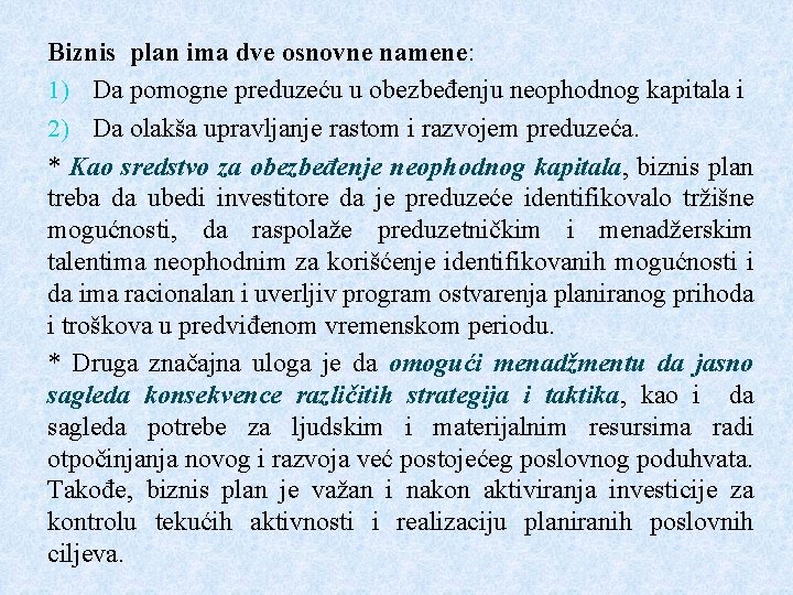 Biznis plan ima dve osnovne namene: 1) Da pomogne preduzeću u obezbeđenju neophodnog kapitala Biznis plan ima dve osnovne namene: 1) Da pomogne preduzeću u obezbeđenju neophodnog kapitala