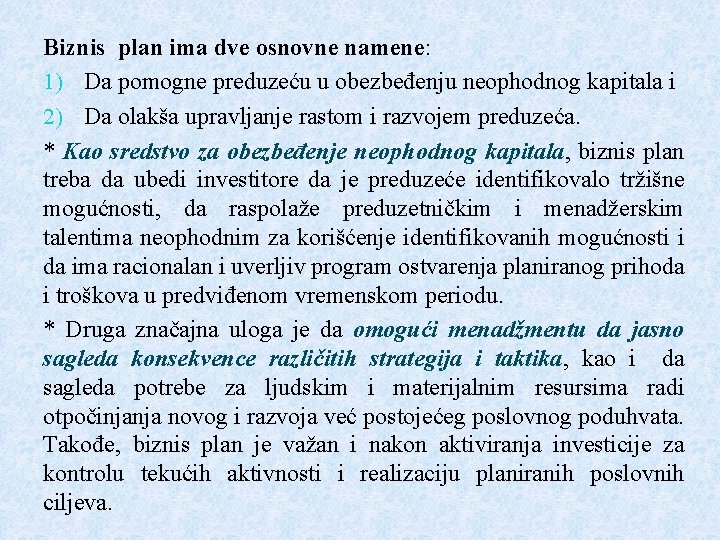 Biznis plan ima dve osnovne namene: 1) Da pomogne preduzeću u obezbeđenju neophodnog kapitala