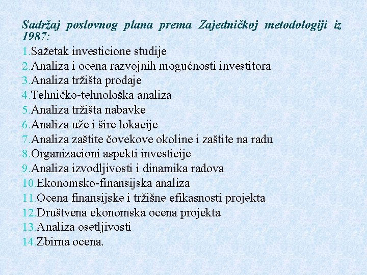 Sadržaj poslovnog plana prema Zajedničkoj metodologiji iz 1987: 1. Sažetak investicione studije 2. Analiza